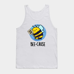 Bee-cause Cute Insect Bee Pun Tank Top